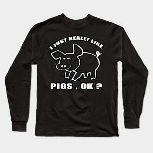 I Just Really Like pigs Ok funny gift idea Long Sleeve T-Shirt